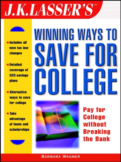 Title details for J.K. Lasser's Winning Ways to Save for College by Barbara Wagner - Available